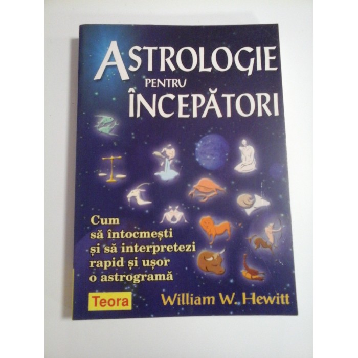 ASTROLOGIE PENTRU INCEPATORI  -  WILLIAM W. HEWITT